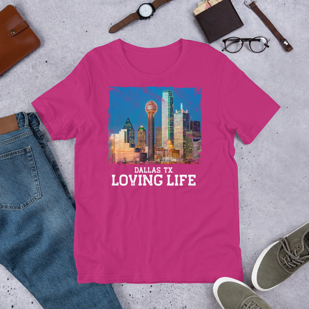 Dallas TX - Loving Life Short-Sleeve Unisex T-Shirt