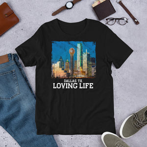 Dallas TX - Loving Life Short-Sleeve Unisex T-Shirt