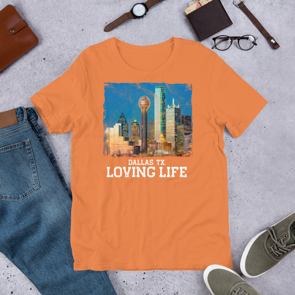 Dallas TX - Loving Life Short-Sleeve Unisex T-Shirt