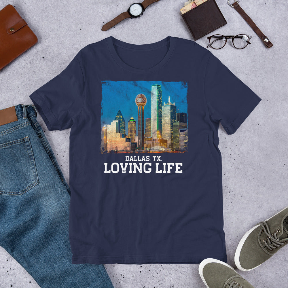 Dallas TX - Loving Life Short-Sleeve Unisex T-Shirt