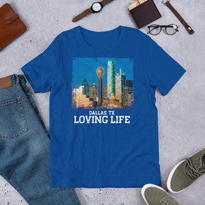 Dallas TX - Loving Life Short-Sleeve Unisex T-Shirt