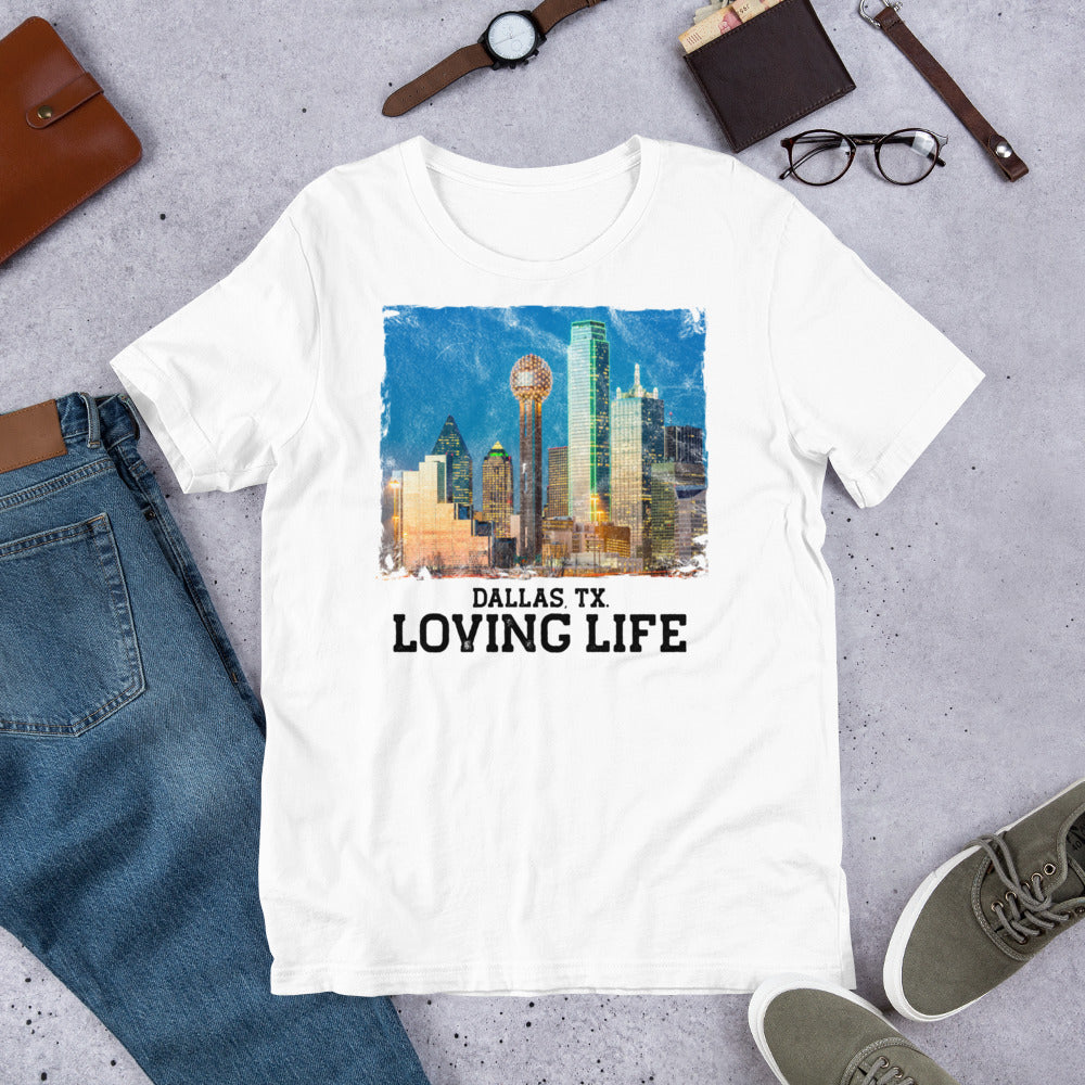 Dallas TX - Loving Life Short-Sleeve Unisex T-Shirt